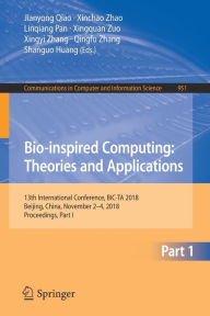 Title: Bio-inspired Computing: Theories and Applications: 13th International Conference, BIC-TA 2018, Beijing, China, November 2-4, 2018, Proceedings, Part I, Author: Jianyong Qiao