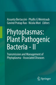 Title: Phytoplasmas: Plant Pathogenic Bacteria - II: Transmission and Management of Phytoplasma - Associated Diseases, Author: Assunta Bertaccini