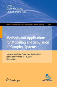 Title: Methods and Applications for Modeling and Simulation of Complex Systems: 18th Asia Simulation Conference, AsiaSim 2018, Kyoto, Japan, October 27-29, 2018, Proceedings, Author: Liang Li