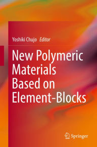 Title: New Polymeric Materials Based on Element-Blocks, Author: Yoshiki Chujo