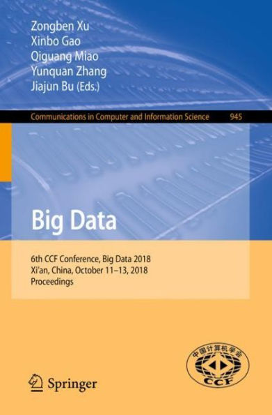 Big Data: 6th CCF Conference, Big Data 2018, Xi'an, China, October 11-13, 2018, Proceedings