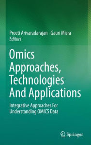 Title: Omics Approaches, Technologies And Applications: Integrative Approaches For Understanding OMICS Data, Author: Preeti Arivaradarajan