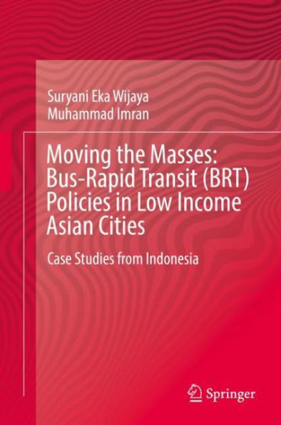 Moving the Masses: Bus-Rapid Transit (BRT) Policies Low Income Asian Cities: Case Studies from Indonesia