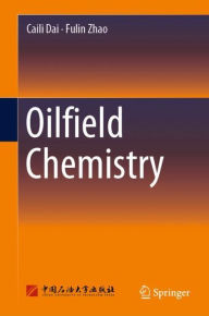 Title: Oilfield Chemistry, Author: Caili Dai