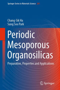 Title: Periodic Mesoporous Organosilicas: Preparation, Properties and Applications, Author: Chang-Sik Ha