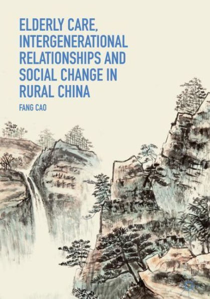 Elderly Care, Intergenerational Relationships and Social Change Rural China