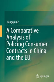 Title: A Comparative Analysis of Policing Consumer Contracts in China and the EU, Author: Jiangqiu Ge