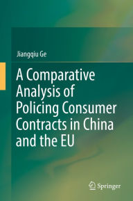 Title: A Comparative Analysis of Policing Consumer Contracts in China and the EU, Author: Jiangqiu Ge