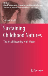 Title: Sustaining Childhood Natures: The Art of Becoming with Water, Author: Sarah Crinall