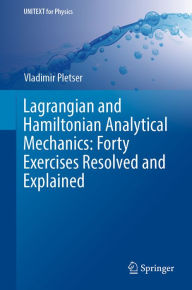 Title: Lagrangian and Hamiltonian Analytical Mechanics: Forty Exercises Resolved and Explained, Author: Vladimir Pletser
