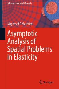 Title: Asymptotic Analysis of Spatial Problems in Elasticity, Author: Magomed F. Mekhtiev