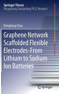 Title: Graphene Network Scaffolded Flexible Electrodes-From Lithium to Sodium Ion Batteries, Author: Dongliang Chao