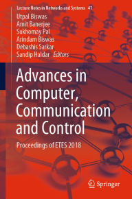 Title: Advances in Computer, Communication and Control: Proceedings of ETES 2018, Author: Utpal Biswas