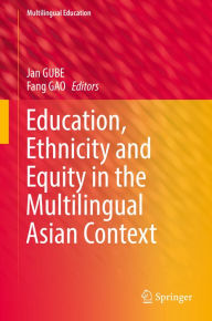 Title: Education, Ethnicity and Equity in the Multilingual Asian Context, Author: Jan GUBE