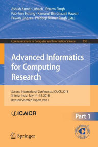 Title: Advanced Informatics for Computing Research: Second International Conference, ICAICR 2018, Shimla, India, July 14-15, 2018, Revised Selected Papers, Part I, Author: Ashish Kumar Luhach