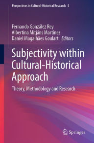 Title: Subjectivity within Cultural-Historical Approach: Theory, Methodology and Research, Author: Fernando González Rey