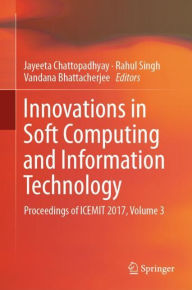 Title: Innovations in Soft Computing and Information Technology: Proceedings of ICEMIT 2017, Volume 3, Author: Jayeeta Chattopadhyay