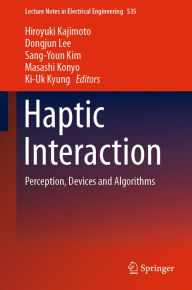 Title: Haptic Interaction: Perception, Devices and Algorithms, Author: Hiroyuki Kajimoto