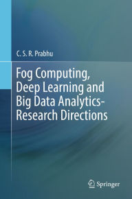 Title: Fog Computing, Deep Learning and Big Data Analytics-Research Directions, Author: C.S.R. Prabhu