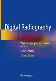 Title: Digital Radiography: Physical Principles and Quality Control / Edition 2, Author: Euclid Seeram