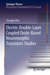 Title: Electric-Double-Layer Coupled Oxide-Based Neuromorphic Transistors Studies, Author: Changjin Wan