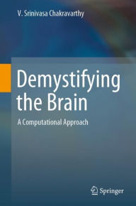 Title: Demystifying the Brain: A Computational Approach, Author: V. Srinivasa Chakravarthy