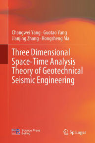 Title: Three Dimensional Space-Time Analysis Theory of Geotechnical Seismic Engineering, Author: Changwei Yang