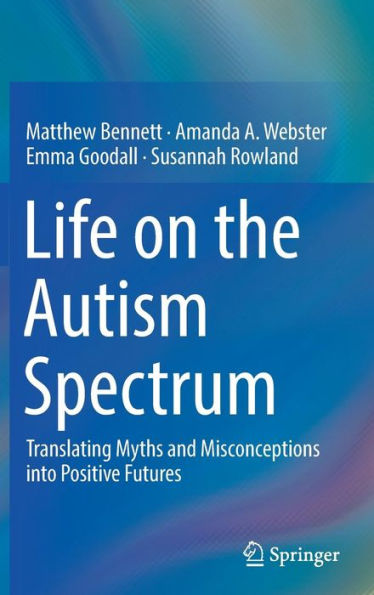 Life on the Autism Spectrum: Translating Myths and Misconceptions into Positive Futures