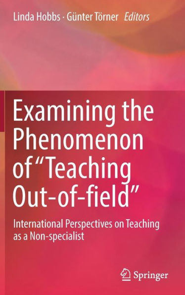 Examining the Phenomenon of "Teaching Out-of-field": International Perspectives on Teaching as a Non-specialist