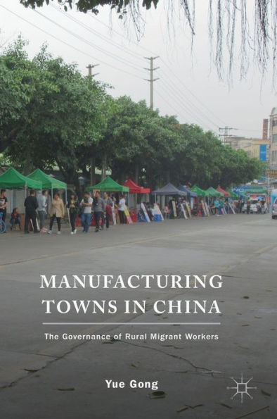 Manufacturing Towns China: The Governance of Rural Migrant Workers