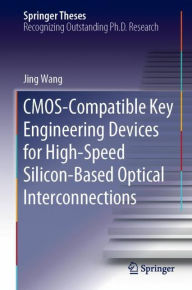 Title: CMOS-Compatible Key Engineering Devices for High-Speed Silicon-Based Optical Interconnections, Author: Jing Wang