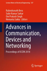 Title: Advances in Communication, Devices and Networking: Proceedings of ICCDN 2018, Author: Rabindranath Bera