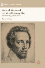 Title: Heinrich Heine and the World Literary Map: Redressing the Canon, Author: Azade Seyhan