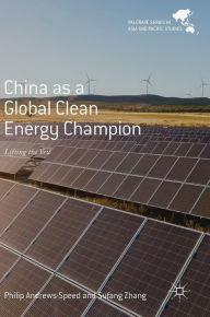 Title: China as a Global Clean Energy Champion: Lifting the Veil, Author: Philip Andrews-Speed