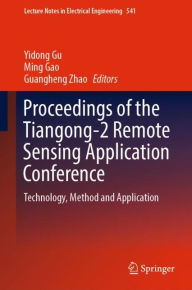 Title: Proceedings of the Tiangong-2 Remote Sensing Application Conference: Technology, Method and Application, Author: Yidong Gu