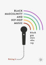 Black Masculinity and Hip-Hop Music: Black Gay Men Who Rap