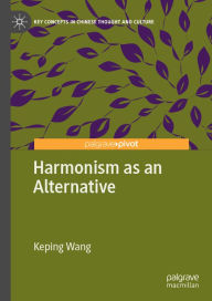 Title: Harmonism as an Alternative, Author: Keping Wang