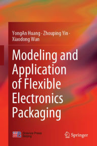 Title: Modeling and Application of Flexible Electronics Packaging, Author: YongAn Huang