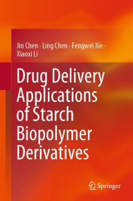 Title: Drug Delivery Applications of Starch Biopolymer Derivatives, Author: Jin Chen