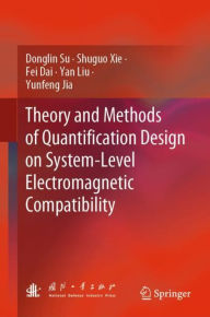 Title: Theory and Methods of Quantification Design on System-Level Electromagnetic Compatibility, Author: Donglin Su