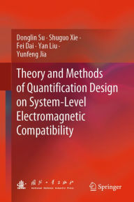Title: Theory and Methods of Quantification Design on System-Level Electromagnetic Compatibility, Author: Donglin Su