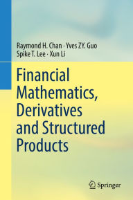 Title: Financial Mathematics, Derivatives and Structured Products, Author: Raymond H. Chan