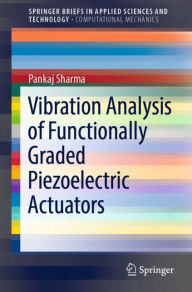 Title: Vibration Analysis of Functionally Graded Piezoelectric Actuators, Author: Pankaj Sharma