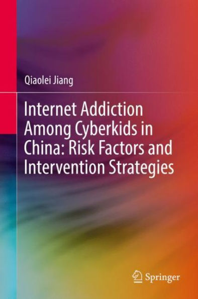 Internet Addiction Among Cyberkids China: Risk Factors and Intervention Strategies