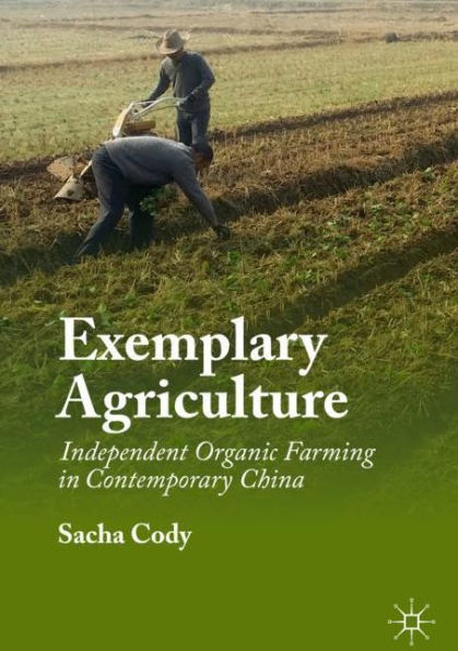 Exemplary Agriculture: Independent Organic Farming Contemporary China