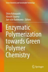 Title: Enzymatic Polymerization towards Green Polymer Chemistry, Author: Shiro Kobayashi