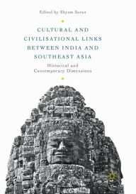 Title: Cultural and Civilisational Links between India and Southeast Asia: Historical and Contemporary Dimensions, Author: Shyam Saran