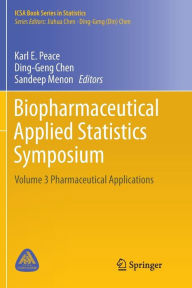 Title: Biopharmaceutical Applied Statistics Symposium: Volume 3 Pharmaceutical Applications, Author: Karl E. Peace