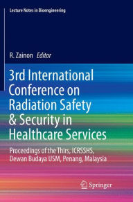 Title: 3rd International Conference on Radiation Safety & Security in Healthcare Services: Proceedings of the Thirs, ICRSSHS, Dewan Budaya USM, Penang, Malaysia, Author: R Zainon