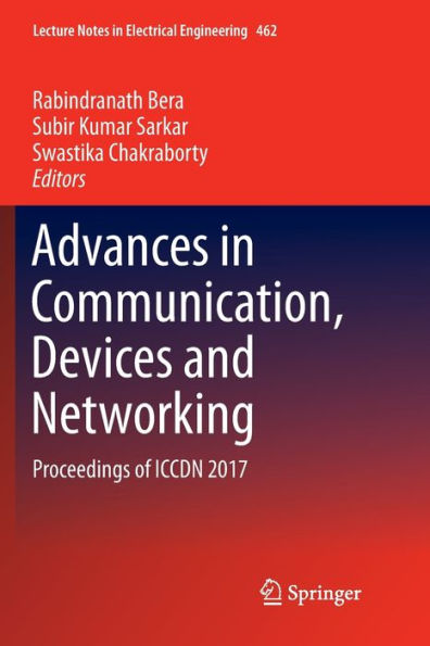 Advances in Communication, Devices and Networking: Proceedings of ICCDN 2017